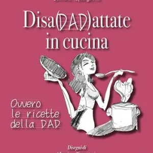 Offerta Lampo Disadattate in cucina. Ovvero le ricette della DAD