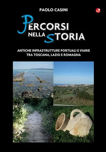 Offerta Del Giorno Percorsi nella storia. Antiche infrastrutture portuali e viarie tra Toscana, Lazio e Romagna