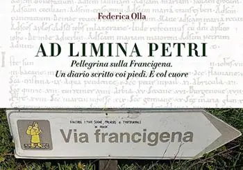 Ad Limina Petri. Pellegrina sulla Francigena. Un diario scritto coi piedi. E col cuore Miglior Prezzo