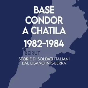 Scelto Dai Clienti Base Condor a Chatila 1982-1984. Storie di soldati italiani dal Libano in guerra