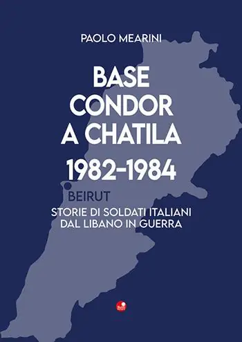 Scelto Dai Clienti Base Condor a Chatila 1982-1984. Storie di soldati italiani dal Libano in guerra