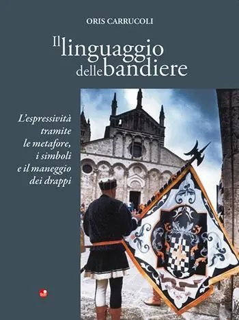 Compra Adesso Il linguaggio delle bandiere. L‘espressività tramite le metafore, i simboli e il maneggio dei drappi