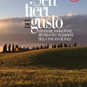 I sentieri del gusto. Itinerari, food&wine, ristoranti e tradizioni della Toscana rurale Offerta Del Giorno