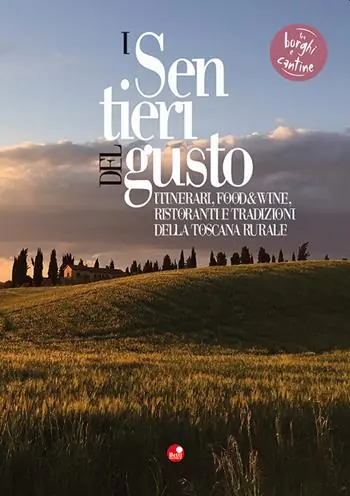 I sentieri del gusto. Itinerari, food&wine, ristoranti e tradizioni della Toscana rurale Offerta Del Giorno