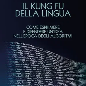 Il Kung Fu della lingua. Come esprimere e difendere un‘idea nell‘epoca degli algoritmi. Con QR Code Compra Oggi Stesso