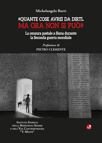 «Quante cose avrei da dirti. Ma ora non si può». La censura postale a Siena durante la Seconda guerra mondiale Nuova Collezione