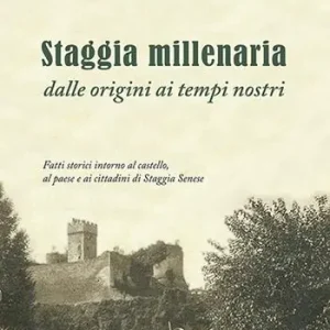 Staggia millenaria dalle origini ai tempi nostri. Fatti storici intorno al castello, al paese e ai cittadini di Staggia Senese Super Prezzo