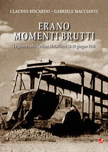 Erano momenti brutti. La guerra sulle Colline Metallifere 24-29 giugno 1944 Prezzo Ridotto