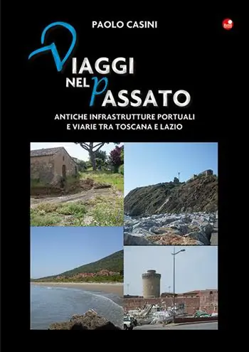 Viaggi nel passato. Antiche infrastrutture portuali e viarie tra Toscana e Lazio Esclusivo