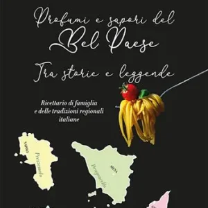 Acquista Ora Profumi e sapori del Bel Paese. Tra storie e leggende. Ricettario di famiglia e delle tradizioni regionali italiane