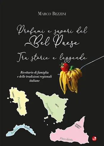 Acquista Ora Profumi e sapori del Bel Paese. Tra storie e leggende. Ricettario di famiglia e delle tradizioni regionali italiane