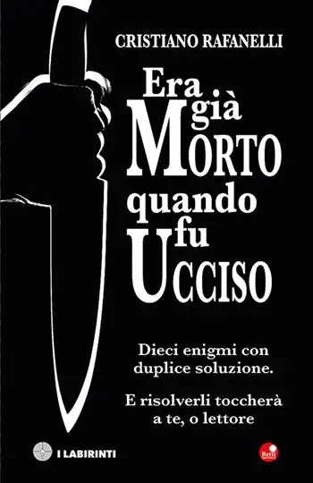 Era già morto quando fu ucciso. Dieci enigmi con duplice soluzione. E risolverli toccherà a te, o lettore Subito Disponibile
