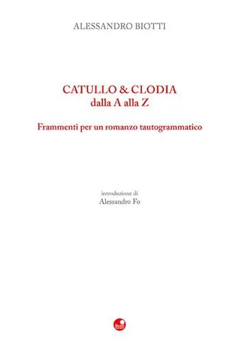 Super Prezzo Catullo & Clodia dalla A alla Z. Frammenti per un romanzo tautogrammatico