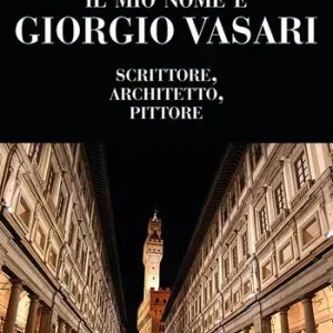Reso Gratuito Il mio nome è Giorgio Vasari. Scrittore, architetto, pittore