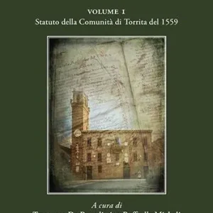 Statuti di Torrita e Montefollonico. Vol. 1 Statuto della Comunità di Torrita del 1559 Ultima Occasione