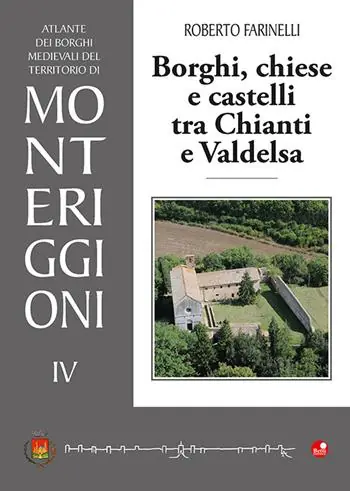 Borghi, chiese e castelli tra Chianti e Valdelsa. Atlante dei borghi medievali del territorio di Monteriggioni. Vol. 4 Scelto Dai Clienti