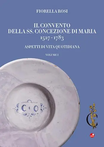 Offerta Del Giorno Il Convento della SS. Concezione di Maria 1527-1783. Aspetti di vita quotidiana