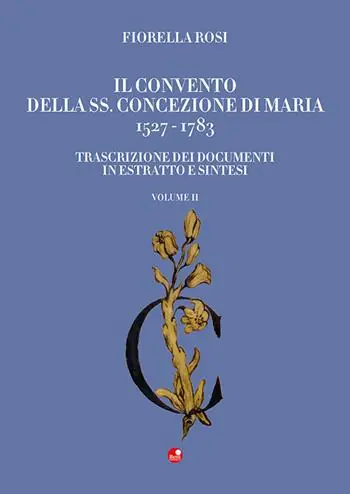 Nuova Collezione Il Convento della SS. Concezione di Maria 1527-1783. Vol. 2 Trascrizione dei documenti in estratto e sintesi