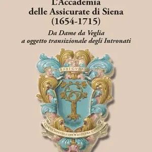 Quantità Limitata L‘Accademia delle Assicurate di Siena (1654-1715). Da dame da veglia a oggetto transizionale degli Intronati
