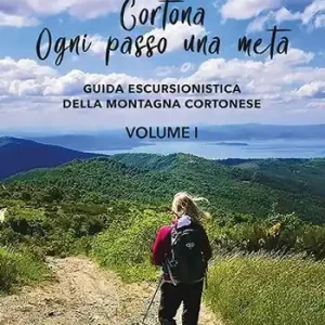 Prezzo Scontato Cortona. Ogni passo una meta. Guida escursionistica della montagna cortonese. Vol. 1
