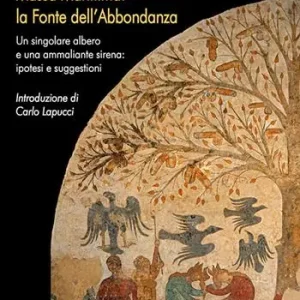 Subito Disponibile Massa Marittima la Fonte dell‘Abbondanza. Un singolare albero e una ammaliante sirena ipotesi e suggestioni
