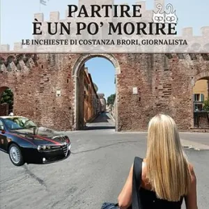 Partire è un po‘ morire. Le inchieste di Costanza Brori, giornalista Compra Oggi Stesso