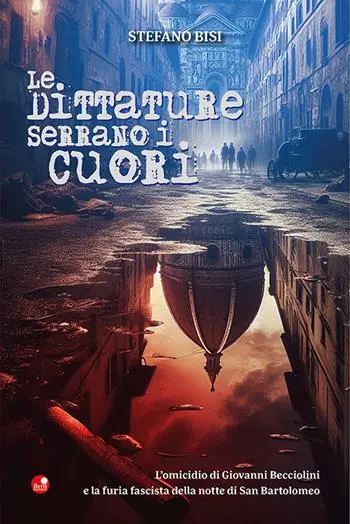 Bestseller Le dittature serrano i cuori. L‘omicidio di Giovanni Becciolini e la furia fascista della notte di San Bartolomeo