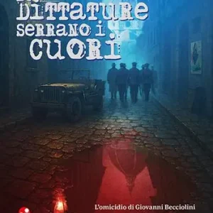 Le dittature serrano i cuori. L‘omicidio di Giovanni Becciolini e la furia fascista della notte di San Bartolomeo. Ediz.con nuovi documenti. Nuova ediz. Pagamento Sicuro
