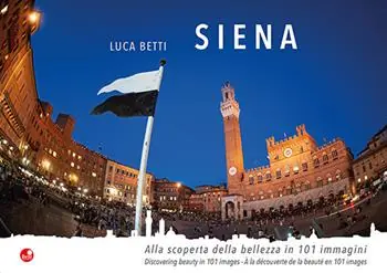 Offerta Speciale Siena. Alla scoperta della bellezza in 101 immagini. Ediz. italiana, inglese e francese