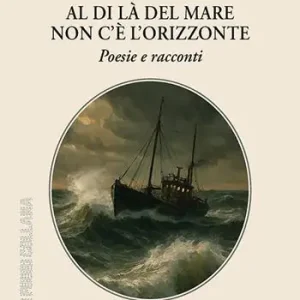 Ultimissimo Modello Al di là del mare non c‘è l‘orizzonte. Poesie e racconti