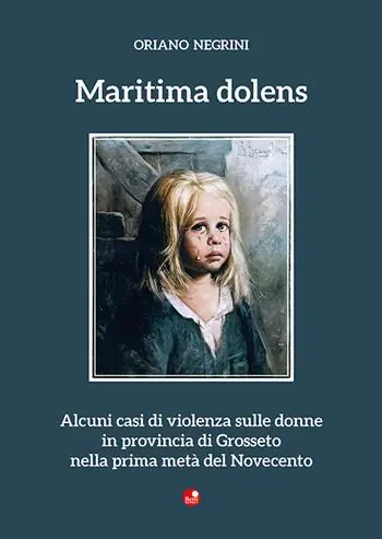 Non Perdere Maritima dolens. Alcuni casi di violenza sulle donne in provincia di Grosseto nella prima metà del Novecento