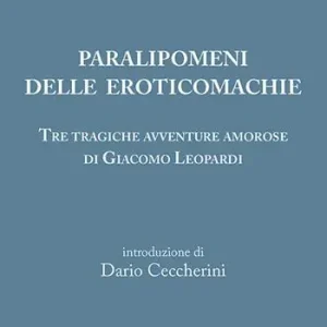 Paralipomeni delle eroticomachie. Tre tragiche avventure amorose di Giacomo Leopardi Promozione