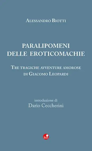 Paralipomeni delle eroticomachie. Tre tragiche avventure amorose di Giacomo Leopardi Promozione
