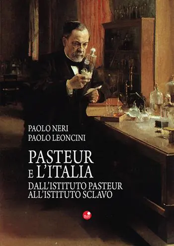 Pasteur e l‘Italia. Dall‘Istituto Pasteur all‘Istituto Sclavo Reso Gratuito
