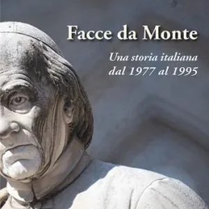 Economico Facce da Monte. Una storia italiana dal 1977 al 1995