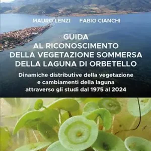 Compra Oggi Stesso Guida al riconoscimento della vegetazione sommersa della laguna di Orbetello. Dinamiche distributive della vegetazione e cambiamenti della laguna attraverso gli studi dal 1975 al 2024