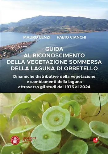 Compra Oggi Stesso Guida al riconoscimento della vegetazione sommersa della laguna di Orbetello. Dinamiche distributive della vegetazione e cambiamenti della laguna attraverso gli studi dal 1975 al 2024