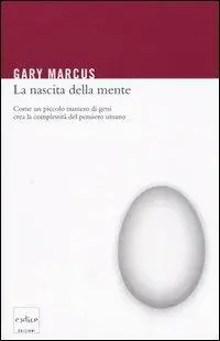 La nascita della mente. Come un piccolo numero di geni crea la complessità del pensiero umano Pagamento Sicuro