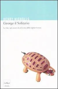 Subito Disponibile George il solitario. La vita e amori di un‘icona della sopravvivenza