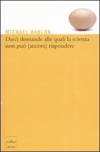 Dieci domande alle quali la scienza non può (ancora) rispondere Ultimissimo Modello