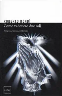 Come se vedessero due soli. Religione, scienza e modernità Ultime Pezzi
