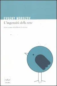 Acquista Ora L‘ingenuità della rete. Il lato oscuro della libertà di internet