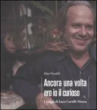 Ancora una volta ero io il curioso. I viaggi di Luca Cavalli-Sforza. Ediz. illustrata Nuova Collezione
