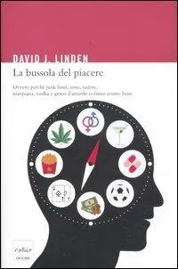 Vendita Finale La bussola del piacere. Ovvero perché junk food, sesso, sudore, marijuana, vodka e gioco d‘azzardo ci fanno sentire bene