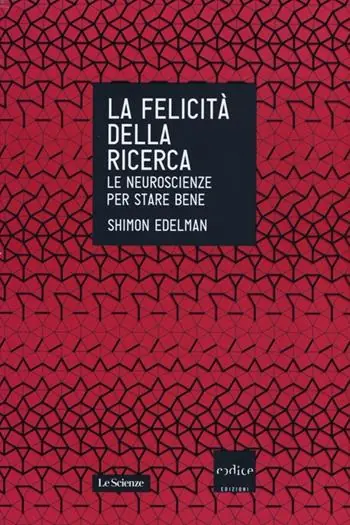Più Venduto La felicità della ricerca. Le neuroscienze per stare bene