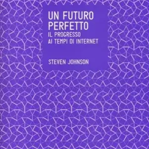 Un futuro perfetto. Il progresso ai tempi di internet Non Perdere