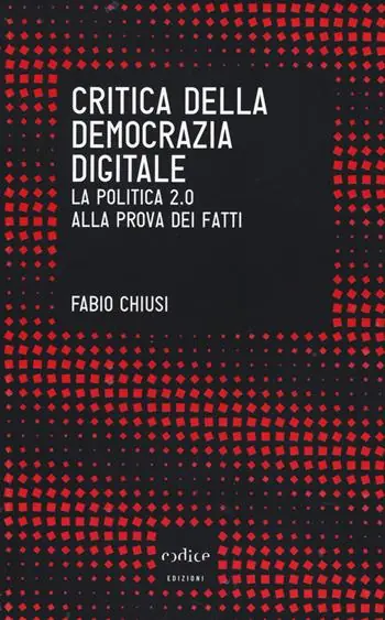 Critica della democrazia digitale. La politica 2.0 alla prova dei fatti Offerta Limitata