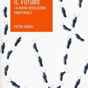 Fabbricare il futuro. La nuova rivoluzione industriale Spedito Oggi