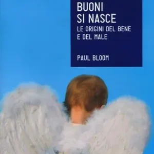 Offerta Limitata Buoni si nasce. Le origini del bene e del male
