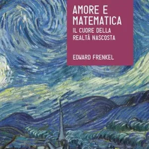 Amore e matematica. Il cuore della realtà nascosta Ultimissimo Modello